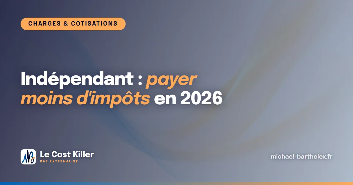 Indépendant : comment payer moins d’impôts en 2026 sans sortir des clous