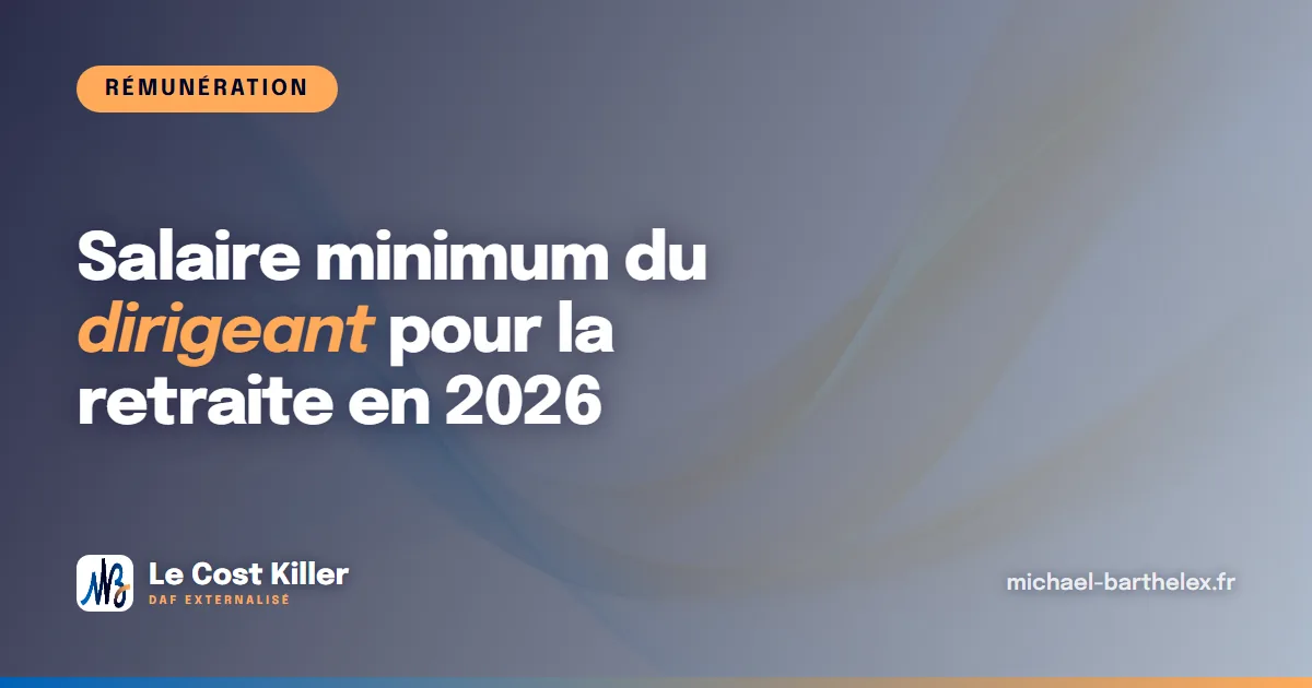 Salaire minimum du dirigeant en 2026 : le seuil pour valider sa retraite