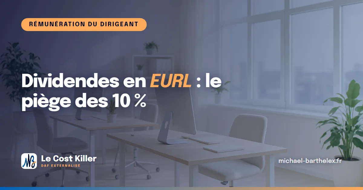 Salaire ou dividendes en EURL : le piège des 10 % qui change tout votre calcul