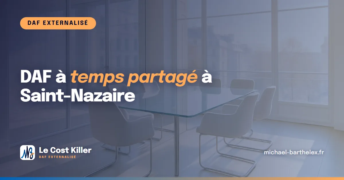 DAF à temps partagé à Saint-Nazaire : piloter votre trésorerie au rythme des grands chantiers