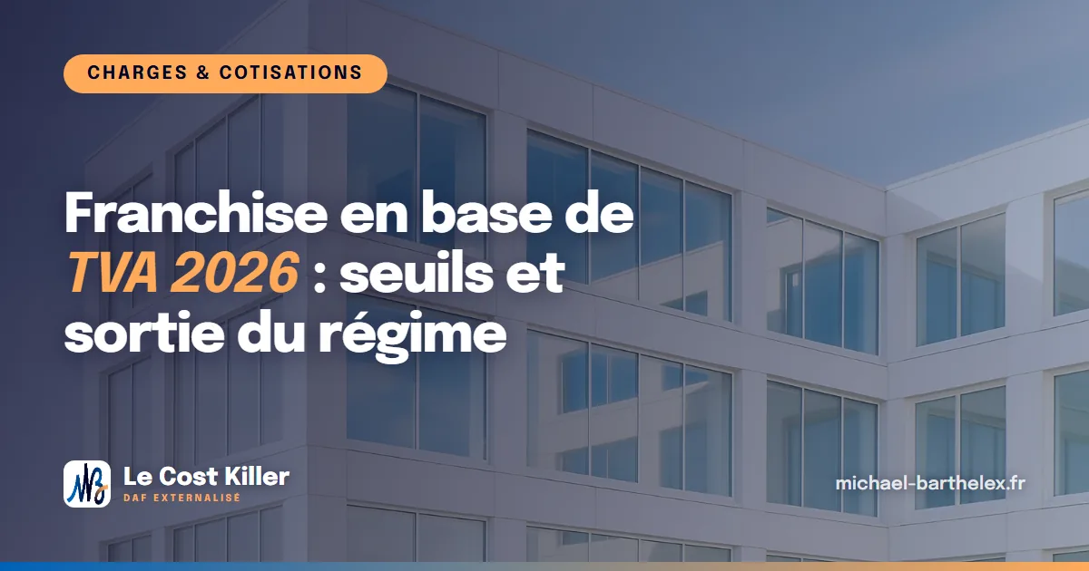 Franchise en base de TVA 2026 : seuils et sortie du régime