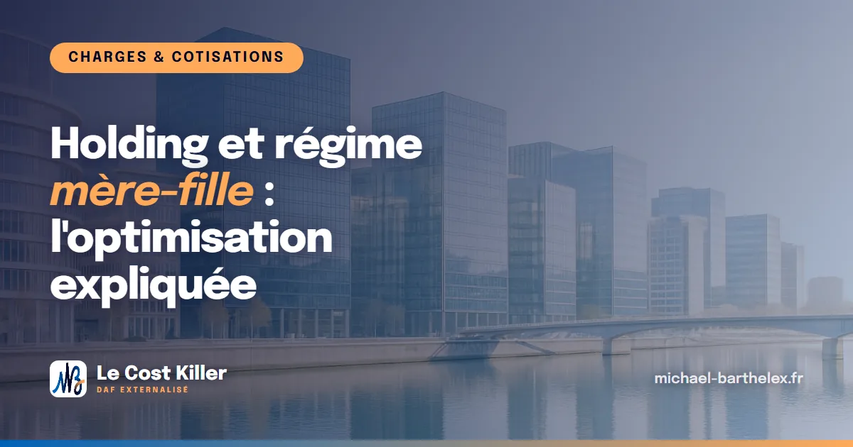 Holding et régime mère-fille : l’optimisation expliquée