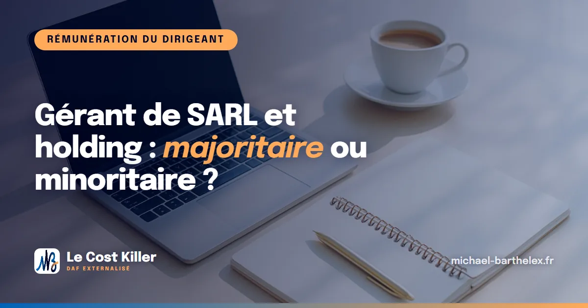 Gérant de SARL et holding : majoritaire ou minoritaire ?